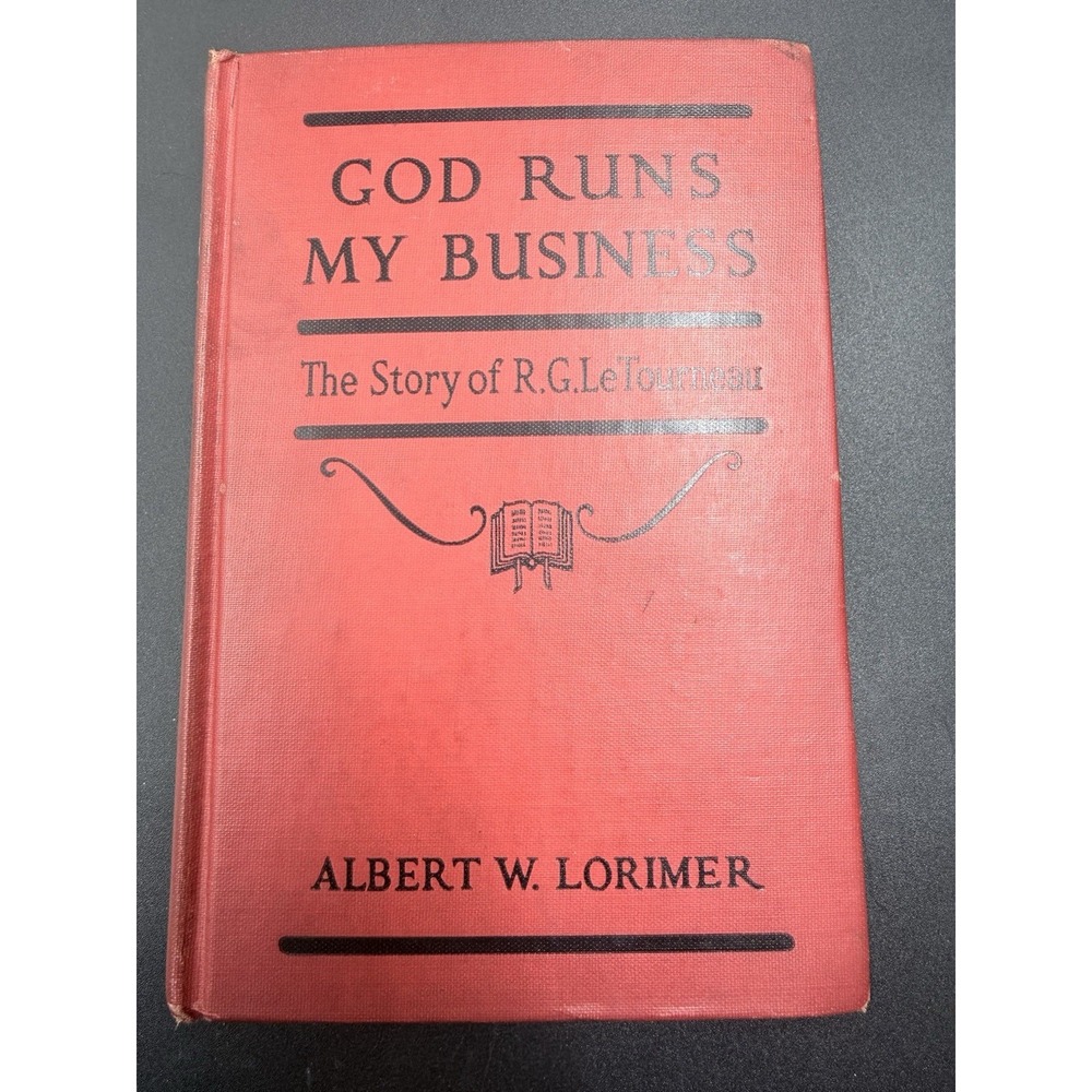 God Runs My Business The Story Of R. G. LeTourneau Albert W. Lorimer 1941
